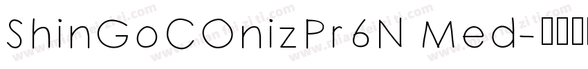 ShinGoCOnizPr6N Med字体转换